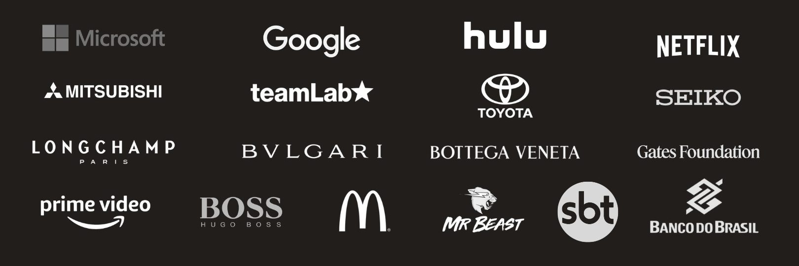Microsoft, Google, hulu, Netflix, Mitsubishi, teamLab, Toyota, Seiko, Longchamp, Bvlgari, Bottega Veneta, Gates Foundation, prime video, Boss, McDonald's, MrBeast, sbt, Banco do Brasil